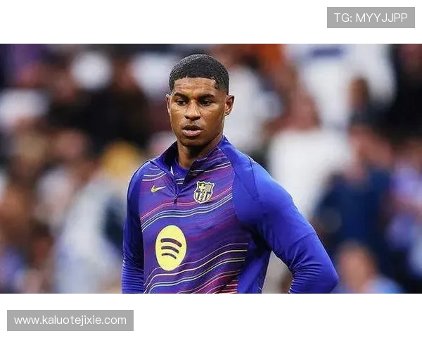 拉什福德攻入关键进球闪耀全场荣膺巴萨对埃尔切比赛最佳球员 拉什福德攻入关键进球闪耀全场荣膺巴萨对埃尔切比赛最佳球员